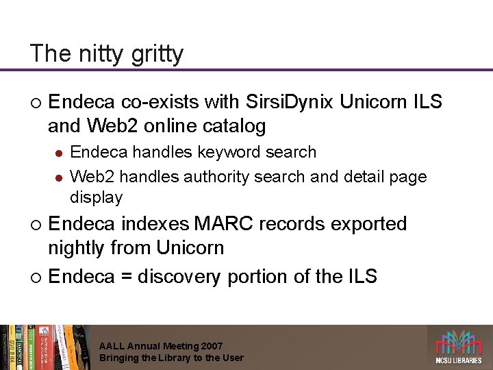 The nitty gritty ¡ Endeca co-exists with Sirsi. Dynix Unicorn ILS and Web 2