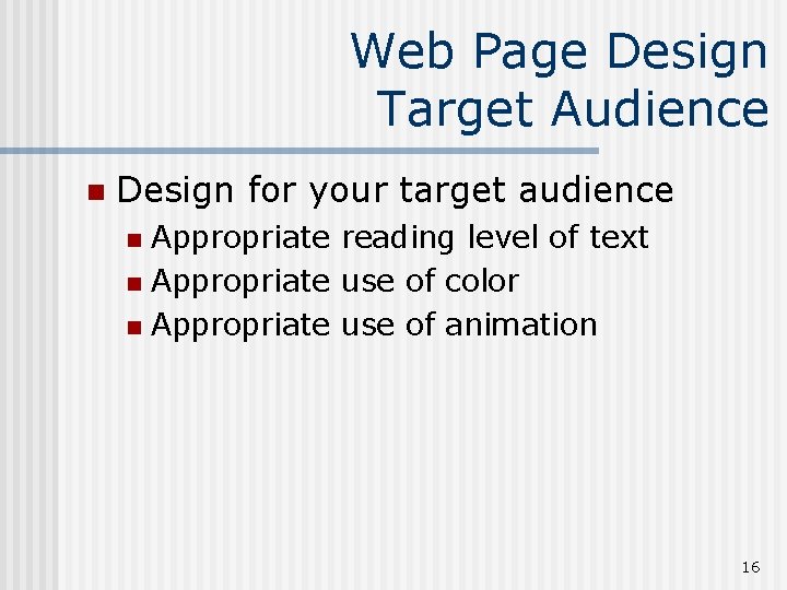 Web Page Design Target Audience n Design for your target audience Appropriate reading level