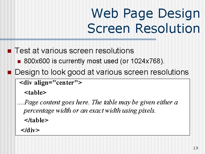 Web Page Design Screen Resolution n Test at various screen resolutions n n 800