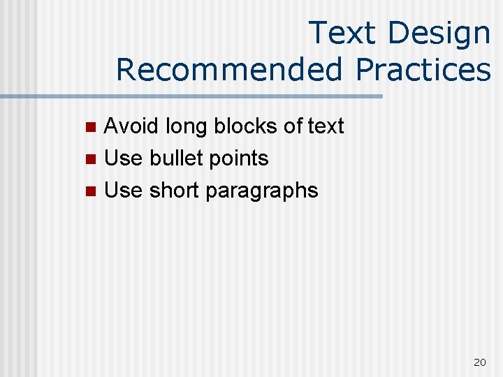 Text Design Recommended Practices Avoid long blocks of text n Use bullet points n