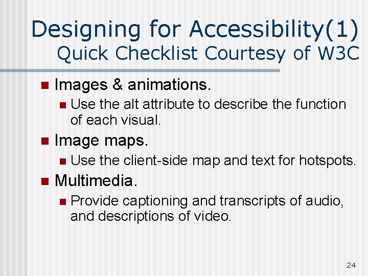 Designing for Accessibility(1) Quick Checklist Courtesy of W 3 C n Images & animations.