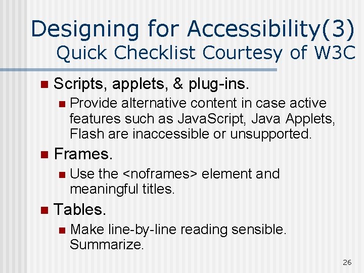 Designing for Accessibility(3) Quick Checklist Courtesy of W 3 C n Scripts, applets, &