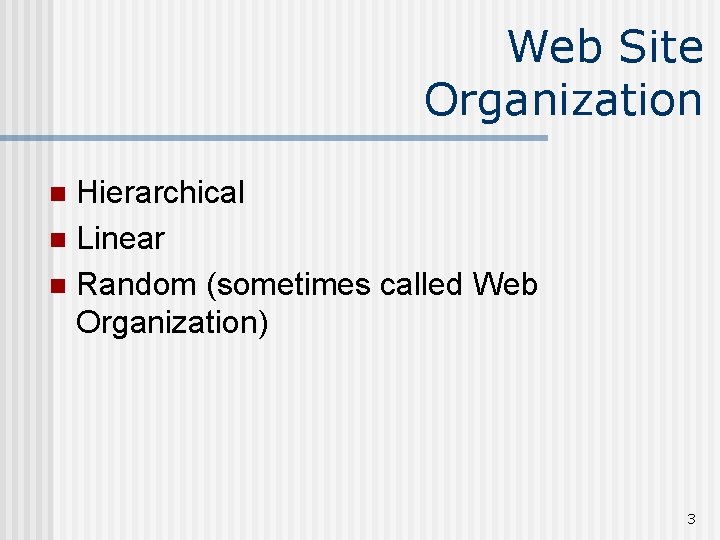 Web Site Organization Hierarchical n Linear n Random (sometimes called Web Organization) n 3