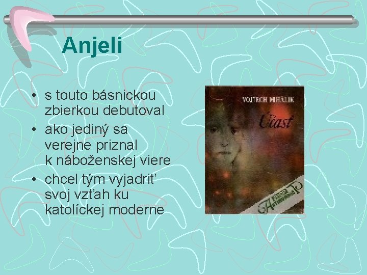 Anjeli • s touto básnickou zbierkou debutoval • ako jediný sa verejne priznal k