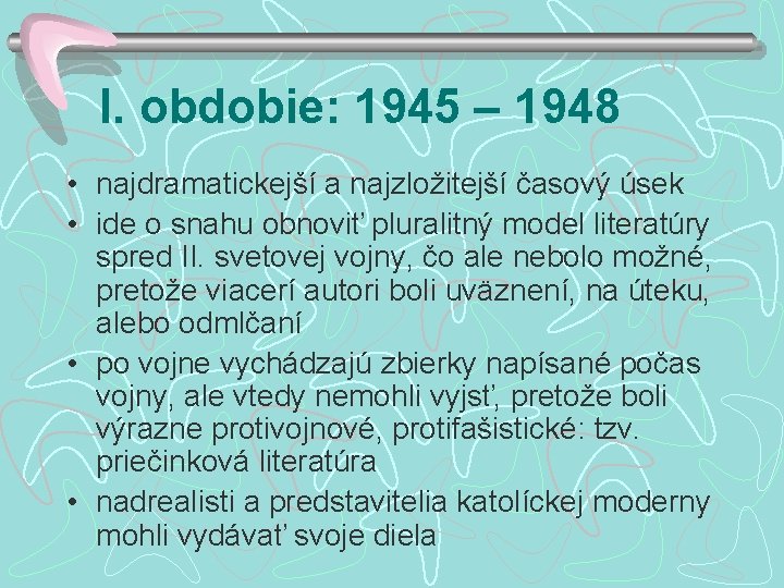 I. obdobie: 1945 – 1948 • najdramatickejší a najzložitejší časový úsek • ide o