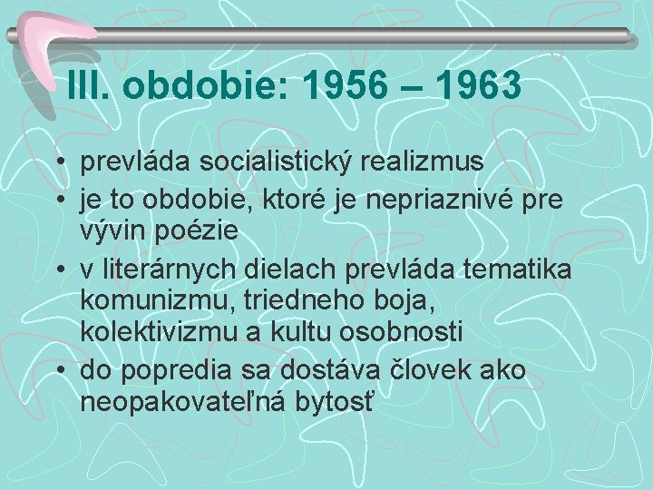 III. obdobie: 1956 – 1963 • prevláda socialistický realizmus • je to obdobie, ktoré