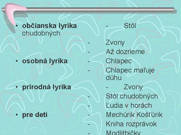  • občianska lyrika chudobných • osobná lyrika - • prírodná lyrika • pre