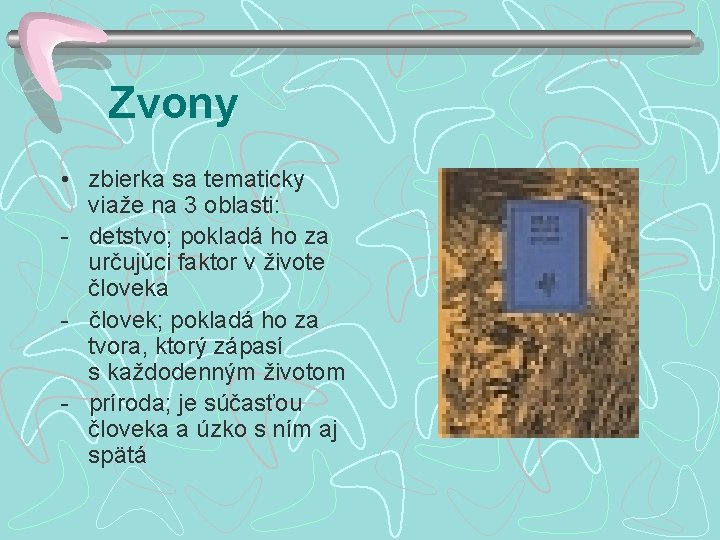 Zvony • zbierka sa tematicky viaže na 3 oblasti: - detstvo; pokladá ho za