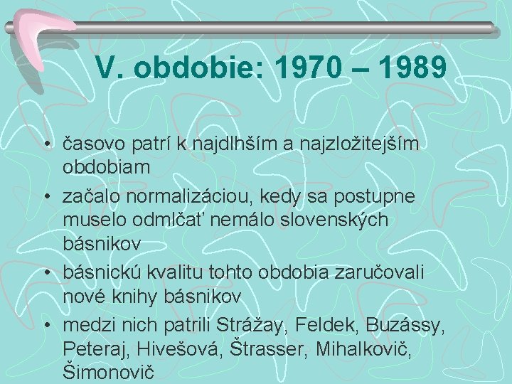 V. obdobie: 1970 – 1989 • časovo patrí k najdlhším a najzložitejším obdobiam •