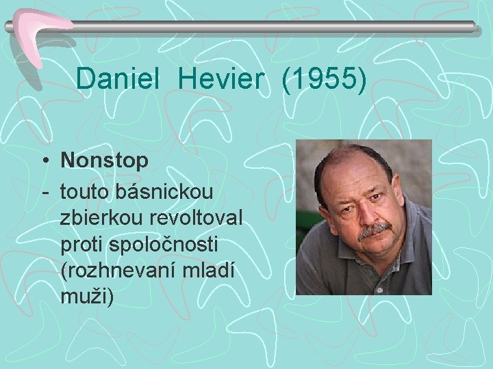 Daniel Hevier (1955) • Nonstop - touto básnickou zbierkou revoltoval proti spoločnosti (rozhnevaní mladí