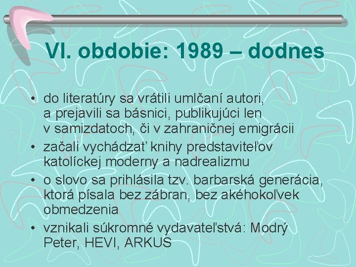 VI. obdobie: 1989 – dodnes • do literatúry sa vrátili umlčaní autori, a prejavili