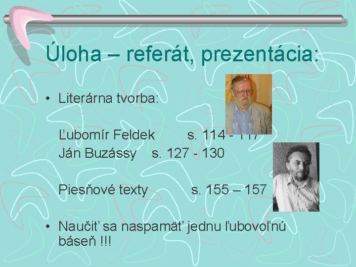 Úloha – referát, prezentácia: • Literárna tvorba: Ľubomír Feldek s. 114 - 117 Ján