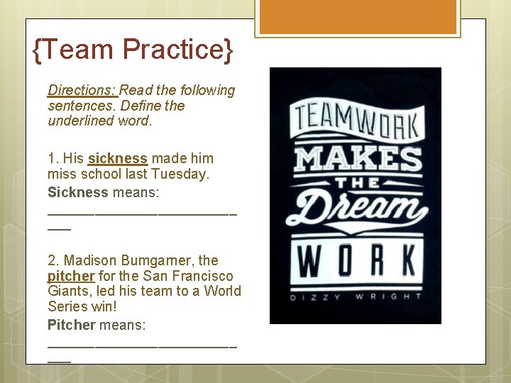 {Team Practice} Directions: Read the following sentences. Define the underlined word. 1. His sickness