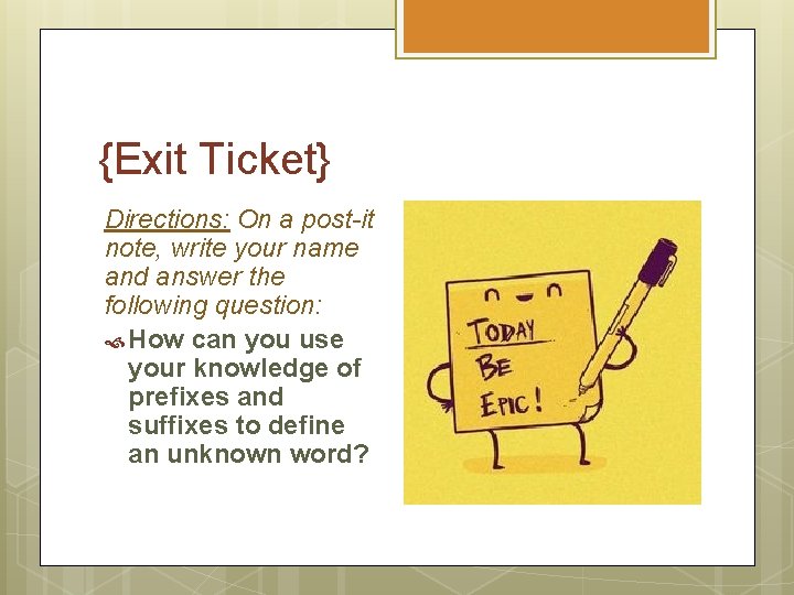 {Exit Ticket} Directions: On a post-it note, write your name and answer the following