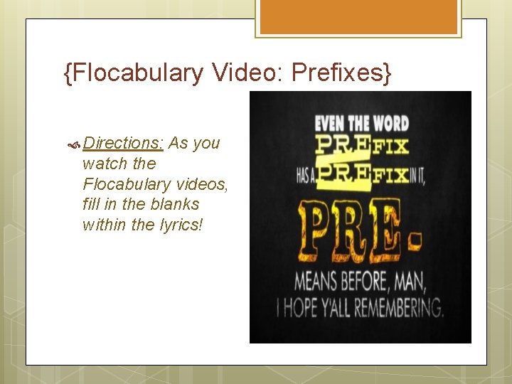 {Flocabulary Video: Prefixes} Directions: As you watch the Flocabulary videos, fill in the blanks