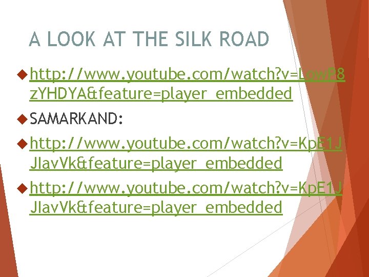 A LOOK AT THE SILK ROAD http: //www. youtube. com/watch? v=Low. P 8 z.