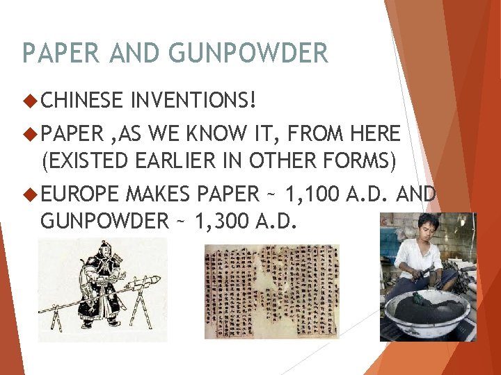 PAPER AND GUNPOWDER CHINESE INVENTIONS! PAPER , AS WE KNOW IT, FROM HERE (EXISTED