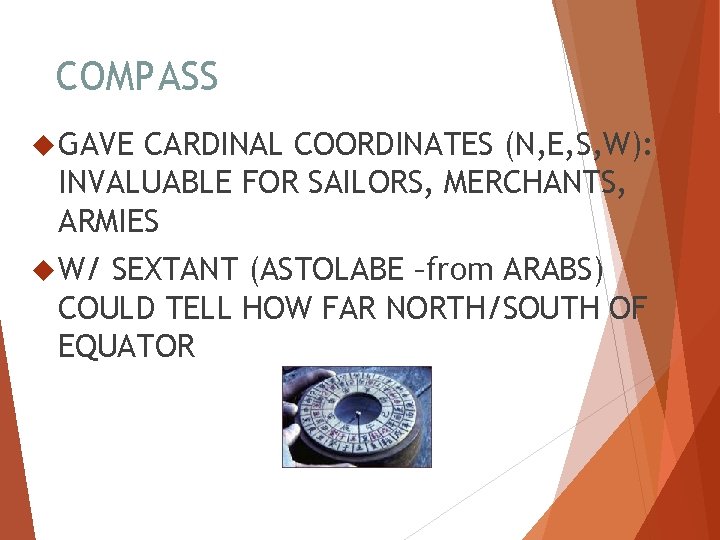 COMPASS GAVE CARDINAL COORDINATES (N, E, S, W): INVALUABLE FOR SAILORS, MERCHANTS, ARMIES W/