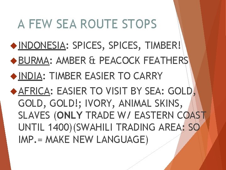 A FEW SEA ROUTE STOPS INDONESIA: BURMA: INDIA: SPICES, TIMBER! AMBER & PEACOCK FEATHERS