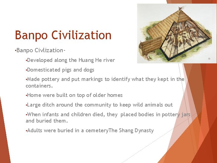 Banpo Civilization • Banpo Civlization- • Developed along the Huang He river • Domesticated