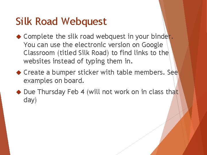Silk Road Webquest Complete the silk road webquest in your binder. You can use