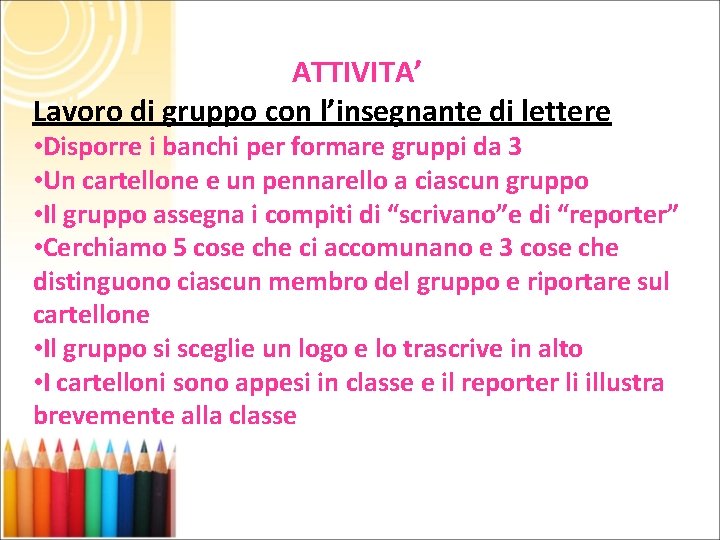 ATTIVITA’ Lavoro di gruppo con l’insegnante di lettere • Disporre i banchi per formare