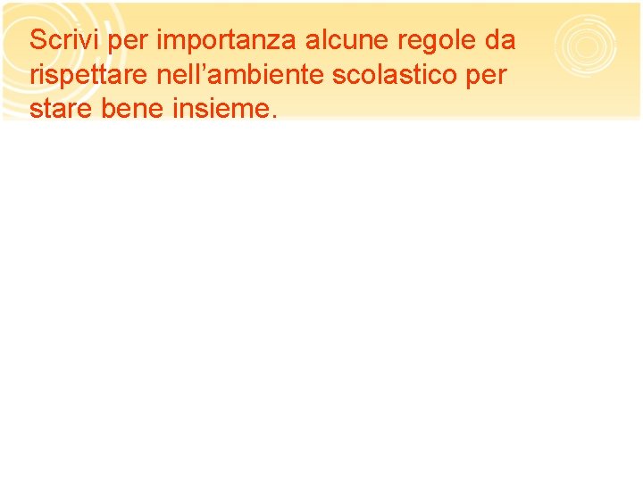 Scrivi per importanza alcune regole da rispettare nell’ambiente scolastico per stare bene insieme. 