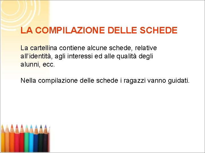 LA COMPILAZIONE DELLE SCHEDE La cartellina contiene alcune schede, relative all’identità, agli interessi ed