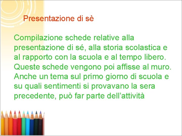 Presentazione di sè Compilazione schede relative alla presentazione di sé, alla storia scolastica e