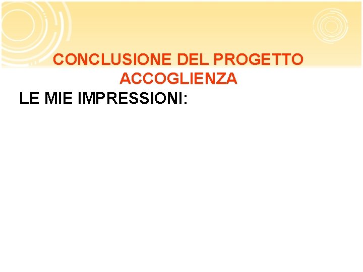 CONCLUSIONE DEL PROGETTO ACCOGLIENZA LE MIE IMPRESSIONI: 