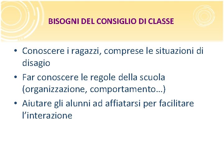 BISOGNI DEL CONSIGLIO DI CLASSE • Conoscere i ragazzi, comprese le situazioni di disagio