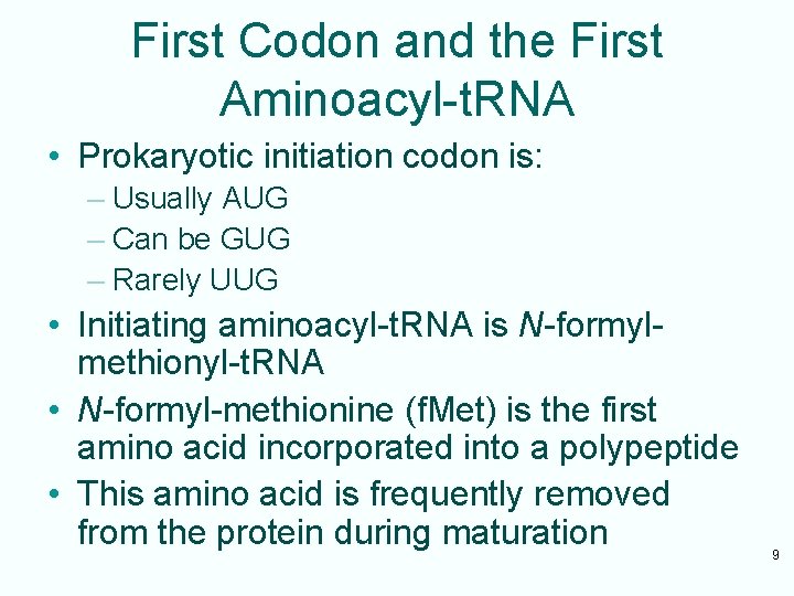 First Codon and the First Aminoacyl-t. RNA • Prokaryotic initiation codon is: – Usually