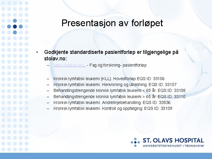 Presentasjon av forløpet • Godkjente standardiserte pasientforløp er tilgjengelige på stolav. no: – https: