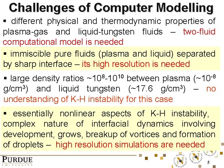 Challenges of Computer Modelling § different physical and thermodynamic properties of plasma-gas and liquid-tungsten