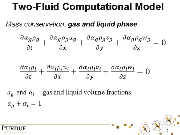 Two-Fluid Computational Model Mass conservation: gas and liquid phase - gas and liquid volume