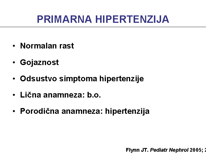 PRIMARNA HIPERTENZIJA • Normalan rast • Gojaznost • Odsustvo simptoma hipertenzije • Lična anamneza: