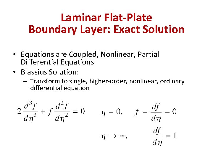 Laminar Flat-Plate Boundary Layer: Exact Solution • Equations are Coupled, Nonlinear, Partial Differential Equations