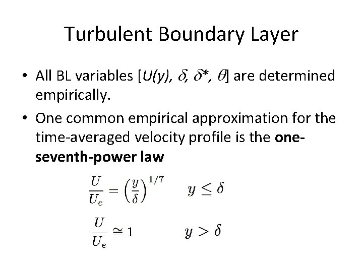 Turbulent Boundary Layer • All BL variables [U(y), , *, ] are determined empirically.