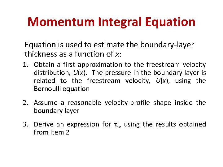 Momentum Integral Equation is used to estimate the boundary-layer thickness as a function of