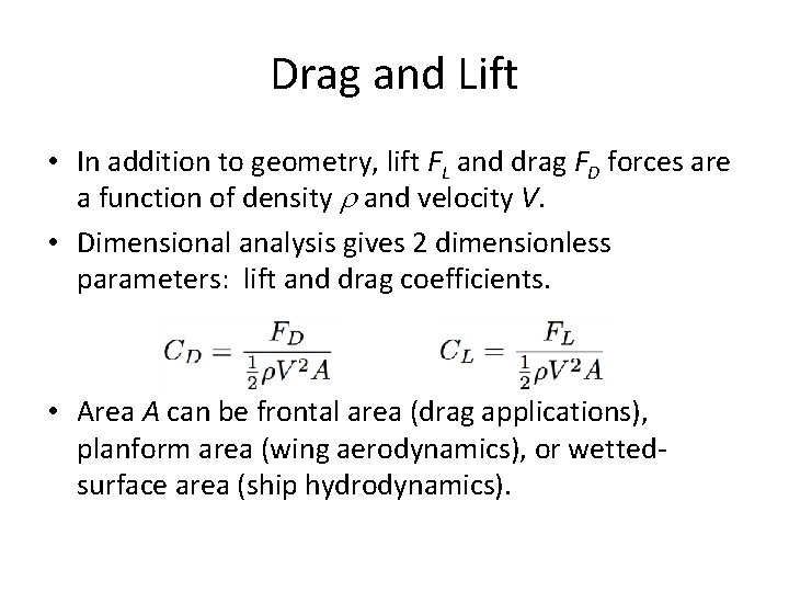 Drag and Lift • In addition to geometry, lift FL and drag FD forces