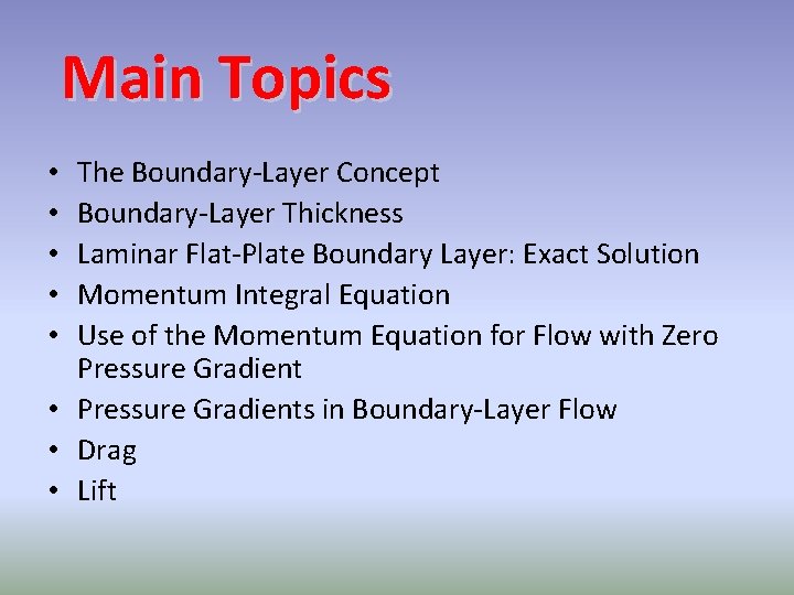 Main Topics The Boundary-Layer Concept Boundary-Layer Thickness Laminar Flat-Plate Boundary Layer: Exact Solution Momentum