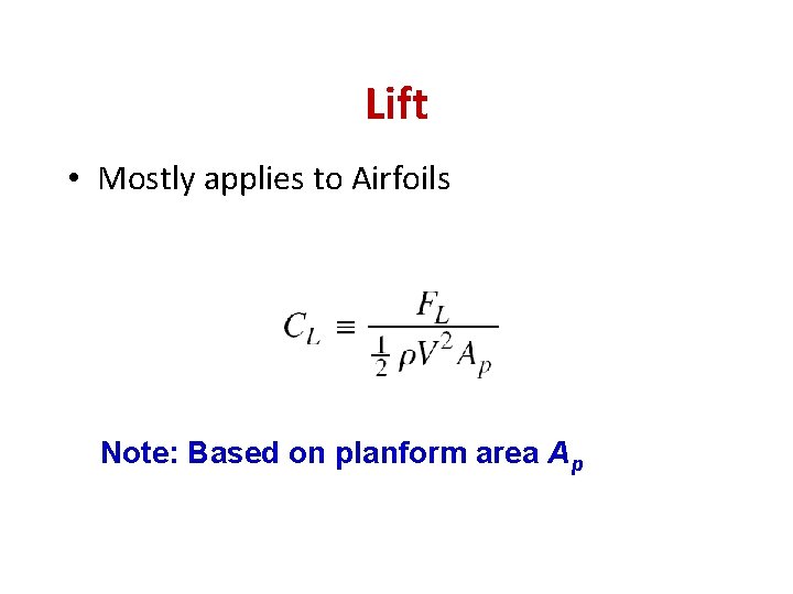 Lift • Mostly applies to Airfoils Note: Based on planform area Ap 