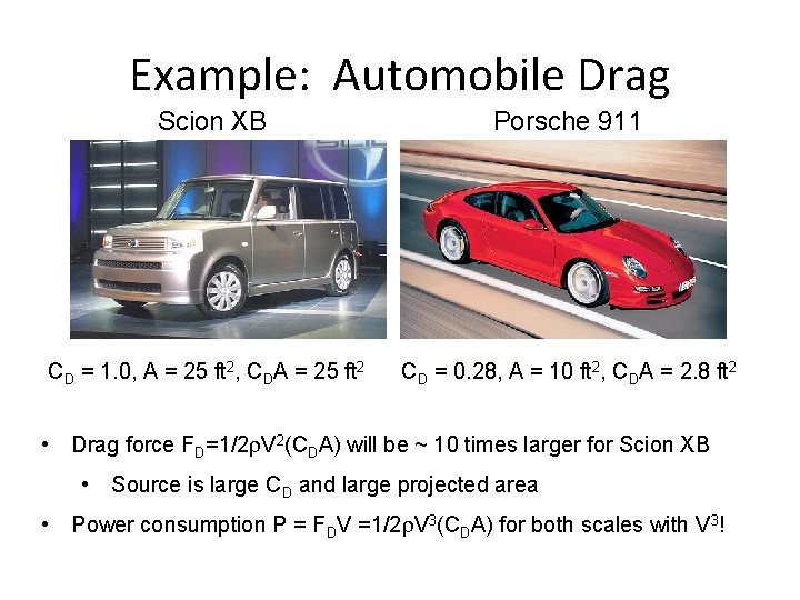 Example: Automobile Drag Scion XB Porsche 911 CD = 1. 0, A = 25