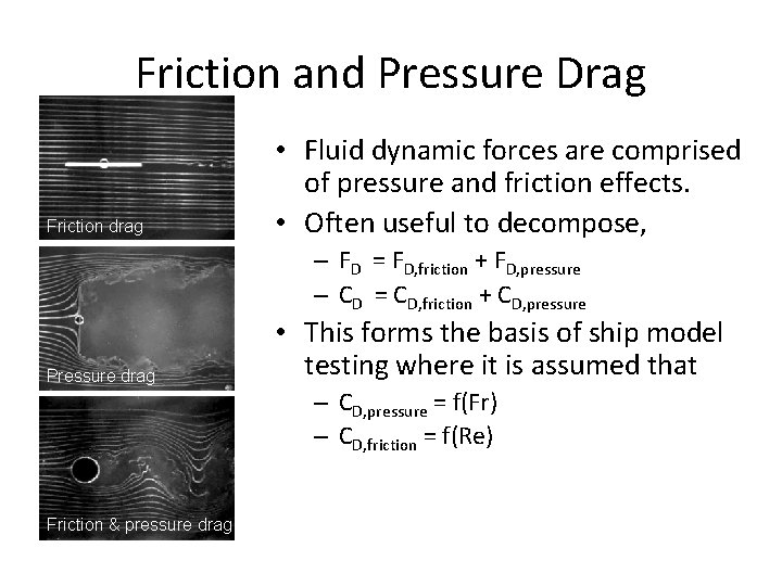 Friction and Pressure Drag Friction drag • Fluid dynamic forces are comprised of pressure