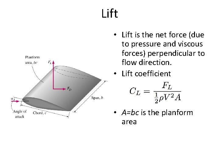 Lift • Lift is the net force (due to pressure and viscous forces) perpendicular