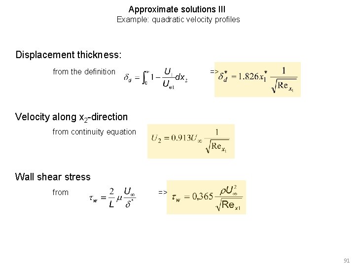 Approximate solutions III Example: quadratic velocity profiles Displacement thickness: from the definition => Velocity