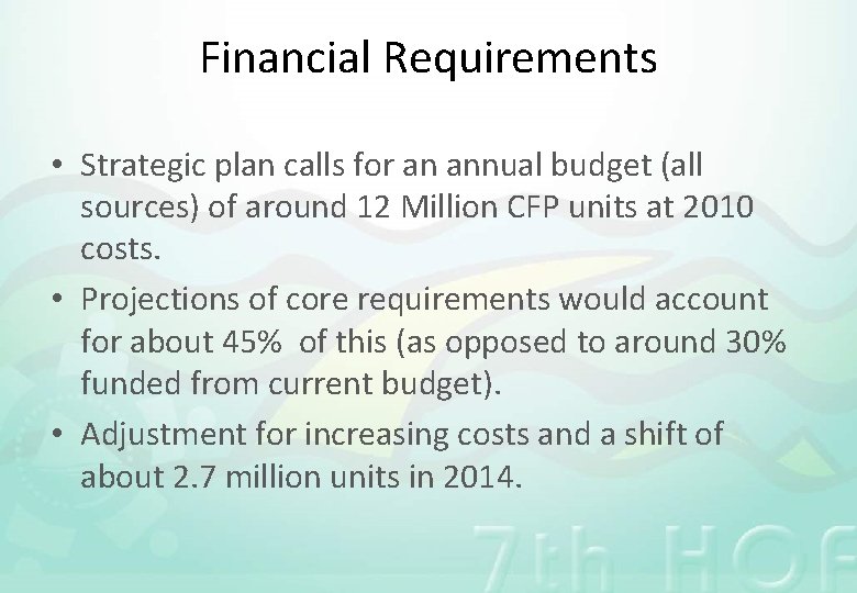 Financial Requirements • Strategic plan calls for an annual budget (all sources) of around
