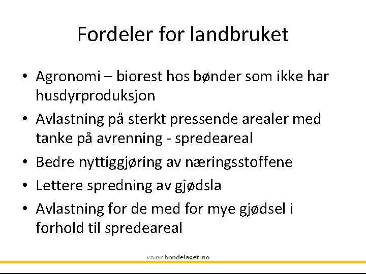 Fordeler for landbruket • Agronomi – biorest hos bønder som ikke har husdyrproduksjon •