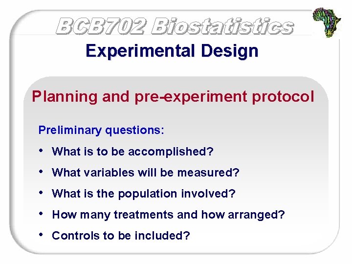 Experimental Design Planning and pre-experiment protocol Preliminary questions: • • • What is to