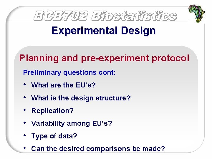 Experimental Design Planning and pre-experiment protocol Preliminary questions cont: • • • What are